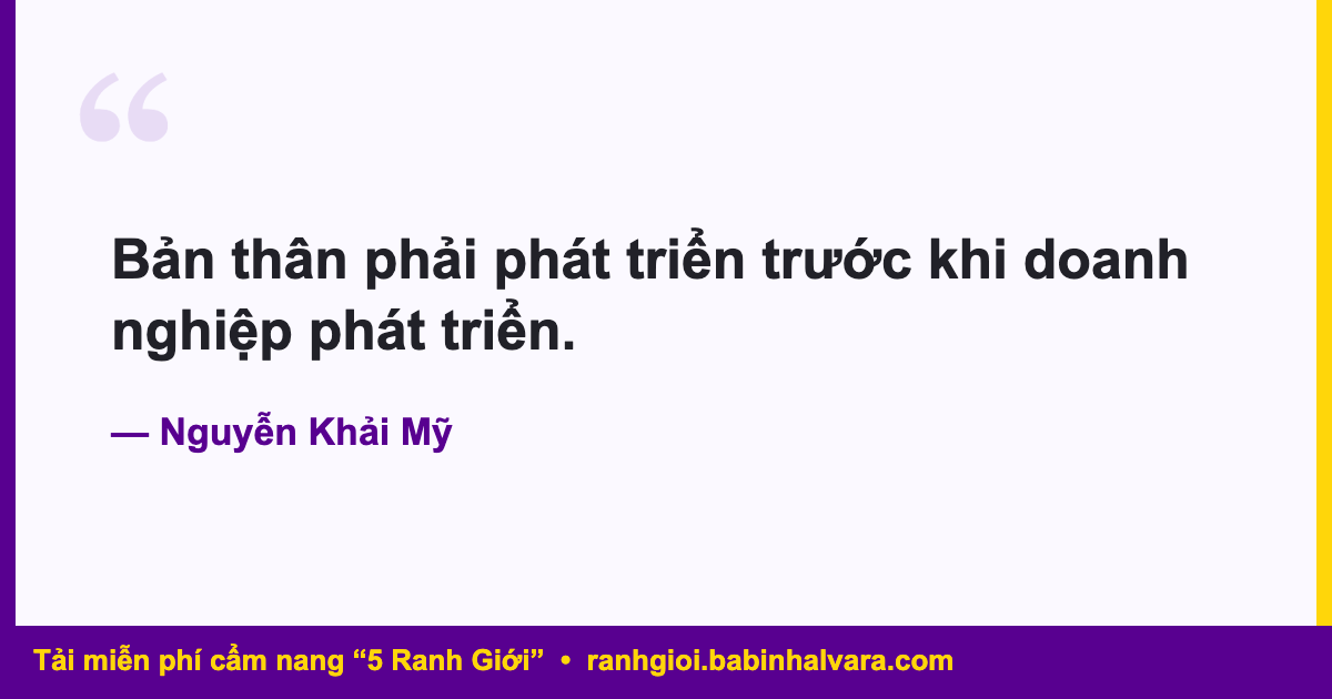 Bản thân phải phát triển trước khi doanh nghiệp phát triển - Nguyễn Khải Mỹ